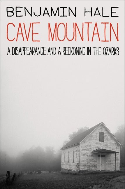 Cave Mountain: A Disappearance and a Reckoning in the Ozarks - Ingram