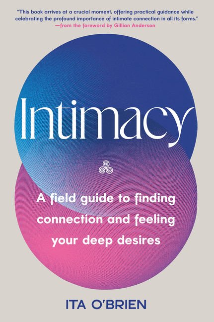 Intimacy: A Field Guide to Finding Connection and Feeling Your Deep Desires - Ingram