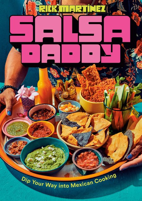 Salsa Daddy: A Cookbook: Dip Your Way Into Mexican Cooking - Ingram