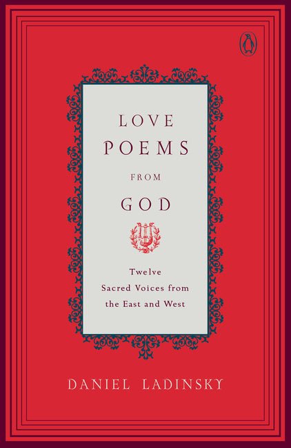 Love Poems from God: Inspirations from Twelve Sacred Voices of the East and West - Ingram