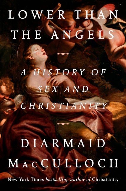 Lower Than the Angels: A History of Sex and Christianity - Ingram