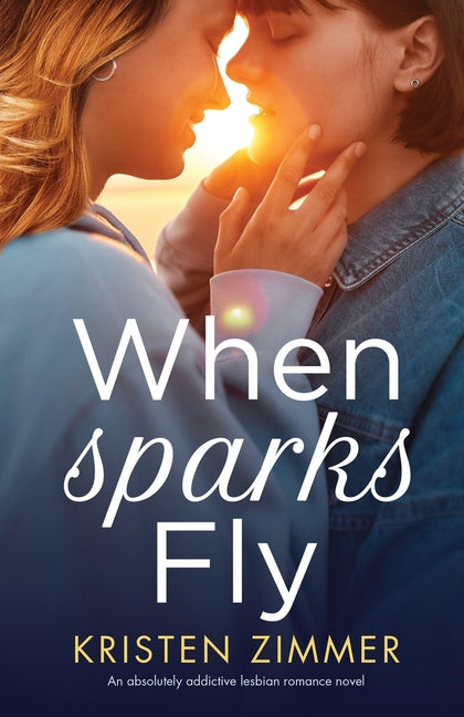 When Sparks Fly: An absolutely addictive lesbian romance novel - Ingram