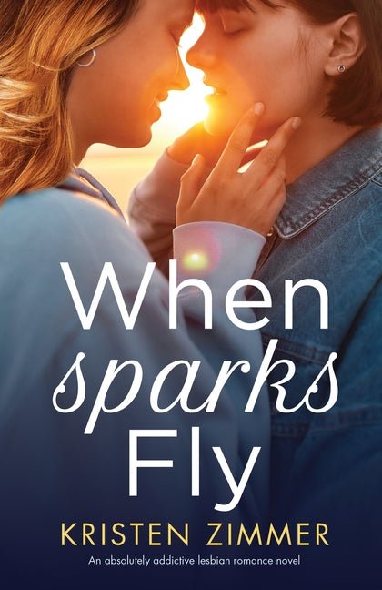 When Sparks Fly: An absolutely addictive lesbian romance novel - Ingram