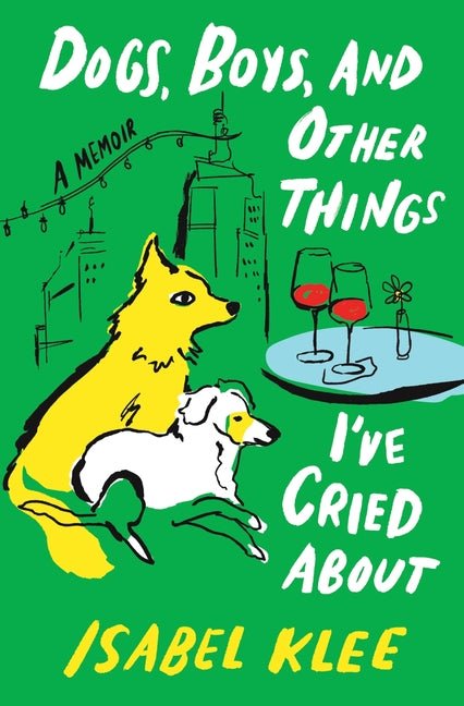 Dogs, Boys, and Other Things I've Cried about: A Memoir - Ingram