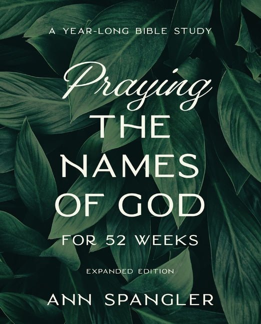Praying the Names of God for 52 Weeks, Expanded Edition: A Year-Long Bible Study - Ingram