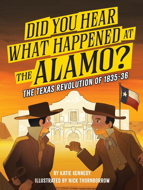 Did You Hear What Happened at the Alamo?: The Texas Revolution of 1835-36 Volume 2