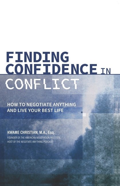 Finding Confidence in Conflict: How to Negotiate Anything and Live Your Best Life - Ingram