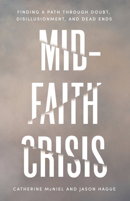 Mid-Faith Crisis: Finding a Path Through Doubt, Disillusionment, and Dead Ends - Ingram