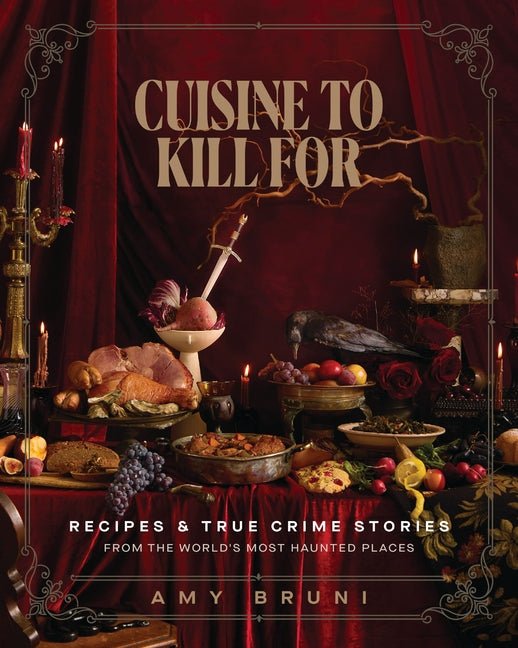 Cuisine to Kill for (New 2026 Cookbook): Over 50 Recipes and True Crime Stories from the World's Most Haunted Places - Ingram