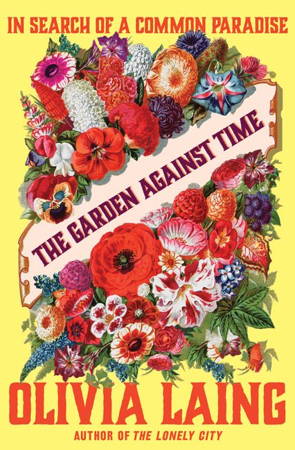 Garden Against Time: In Search of a Common Paradise - Ingram