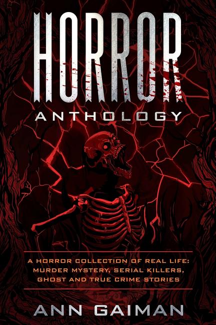 Horror Anthology: a Horror Collection of Real life: Murder mystery, Serial killers, ghost and True crime stories - Ingram