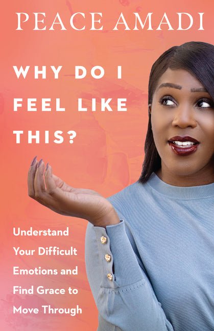 Why Do I Feel Like This?: Understand Your Difficult Emotions and Find Grace to Move Through - Ingram