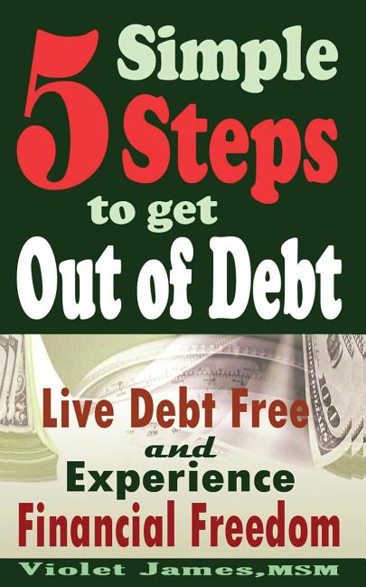5 Simple Steps to Get Out of Debt: Live Debt-Free & Experience Financial Freedom - Ingram