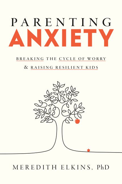 Parenting Anxiety: Breaking the Cycle of Worry and Raising Resilient Kids - Ingram