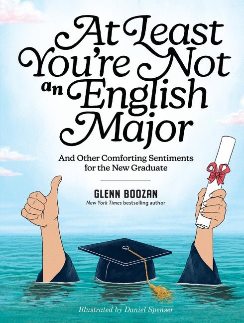 At Least You're Not an English Major: And Other Comforting Sentiments for the New Graduate - Ingram