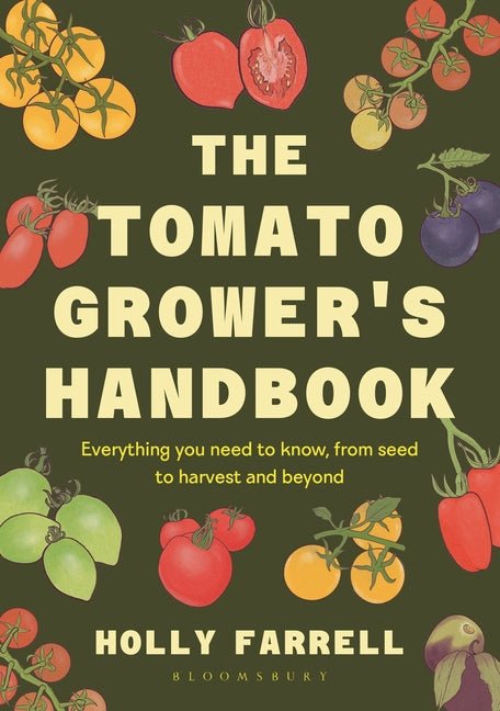 The Tomato Grower's Handbook: Everything You Need to Know, from Seed to Harvest and Beyond - Ingram
