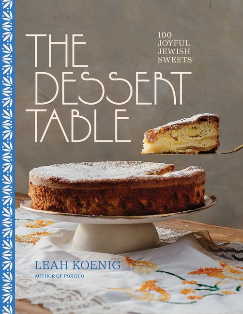 The Dessert Table: 100 Joyful Jewish Sweets