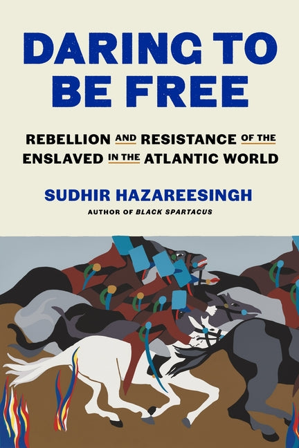 Daring to Be Free: Rebellion and Resistance of the Enslaved in the Atlantic World - Ingram