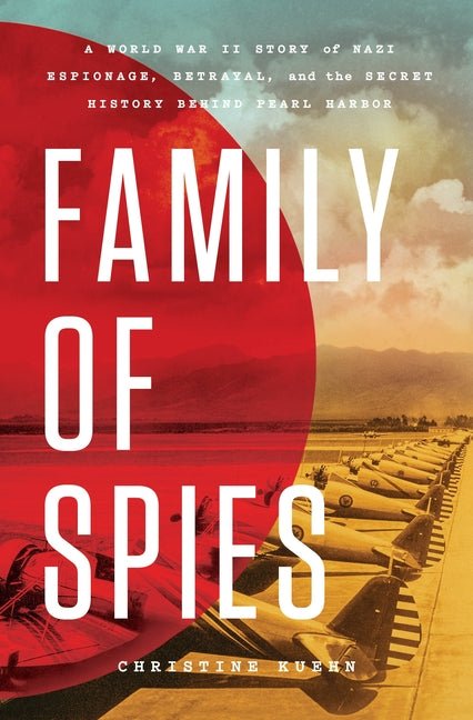 Family of Spies: A World War II Story of Nazi Espionage, Betrayal, and the Secret History Behind Pearl Harbor - Ingram