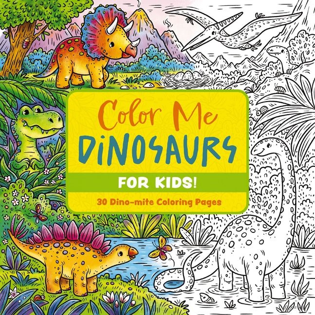 Color Me Dinosaurs (Kids' Edition): 30 Dino-Mite Coloring Pages - Ingram