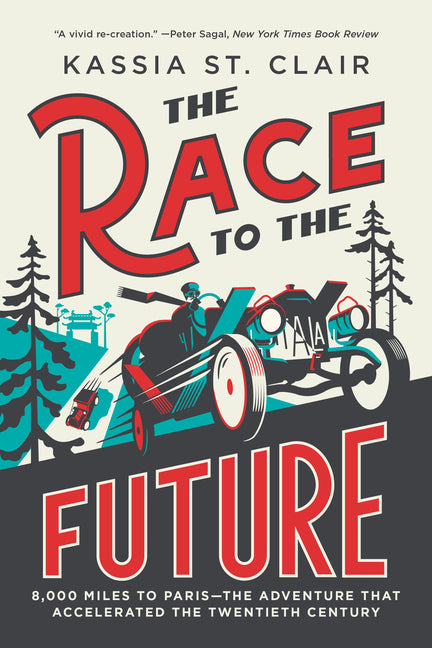 The Race to the Future: 8,000 Miles to Paris - The Adventure That Accelerated the Twentieth Century