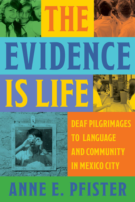 Evidence Is Life: Deaf Pilgrimages to Language and Community in Mexico City - Ingram