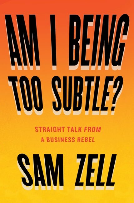 Am I Being Too Subtle?: Straight Talk from a Business Rebel - Ingram