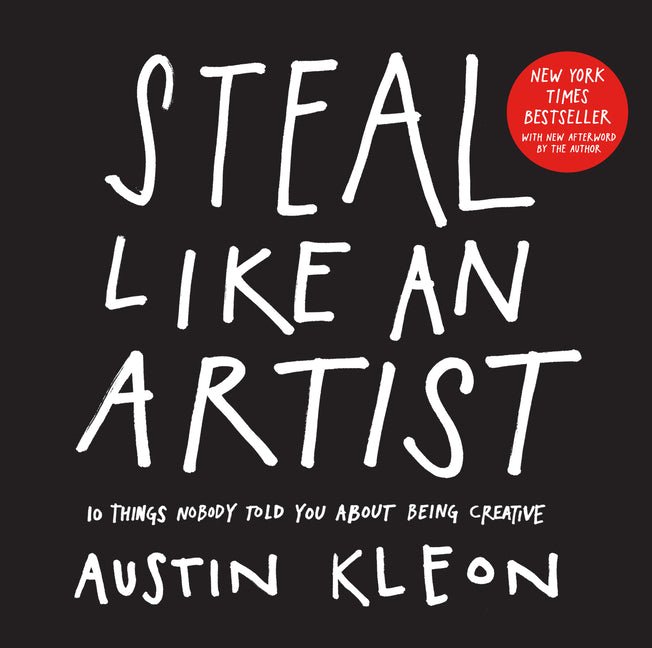 Steal Like an Artist: 10 Things Nobody Told You about Being Creative - Ingram