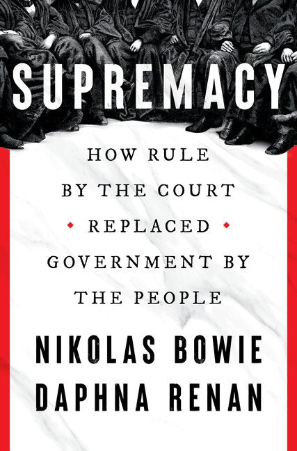Supremacy: How Rule by the Court Replaced Government by the People