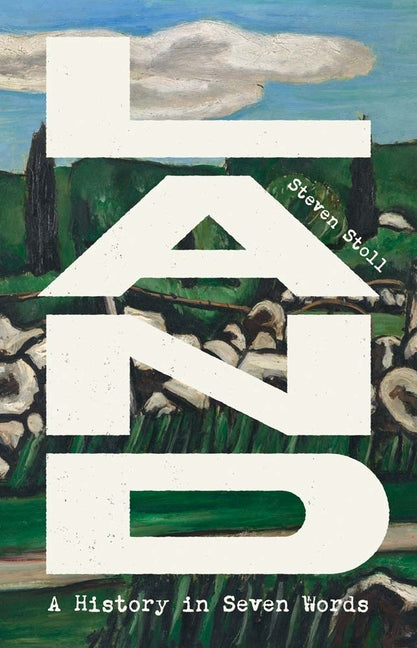 Land: A History in Seven Words