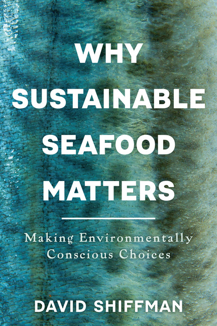 Why Sustainable Seafood Matters: Making Environmentally Conscious Choices