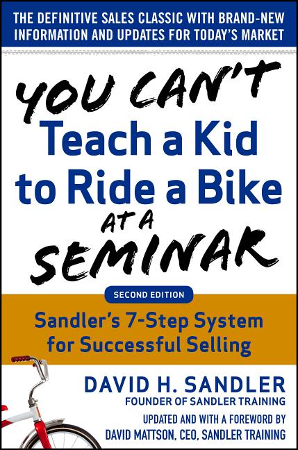 You Can't Teach a Kid to Ride a Bike at a Seminar, 2nd Edition: Sandler Training's 7-Step System for Successful Selling (Revised) - Ingram