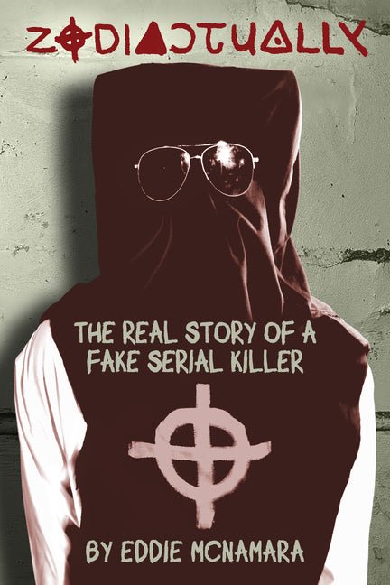 Zodiactually: The Real Story of a Fake Serial Killer - Ingram