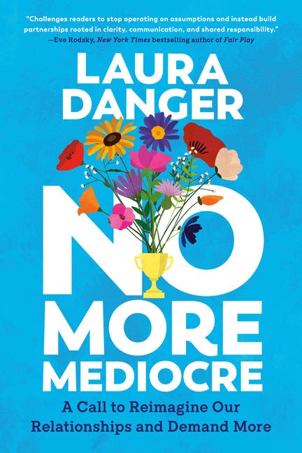 No More Mediocre: A Call to Reimagine Our Relationships and Demand More - Ingram