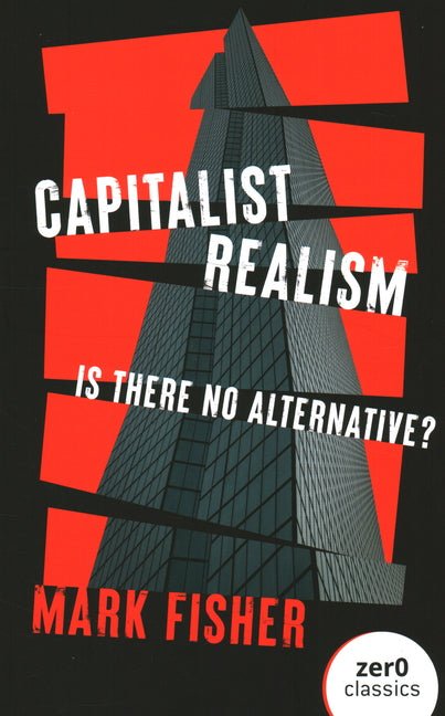 Capitalist Realism: Is There No Alternative? (Revised) - Ingram
