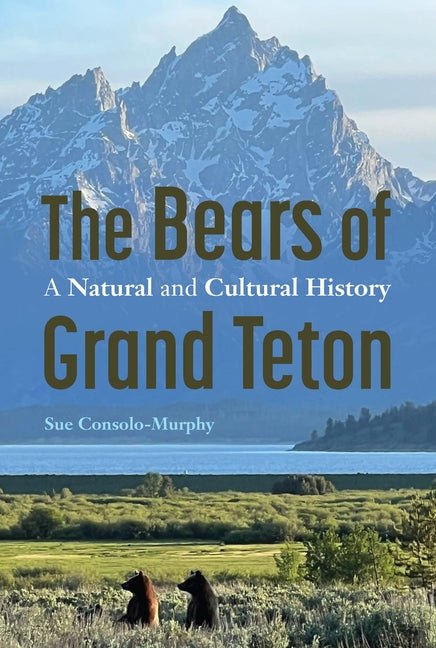 Bears of Grand Teton: A Natural and Cultural History - Ingram