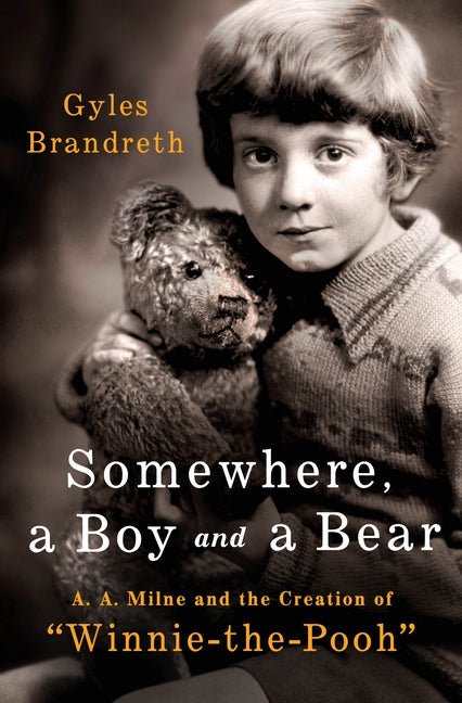 Somewhere, a Boy and a Bear: A. A. Milne and the Creation of Winnie-The-Pooh - Ingram