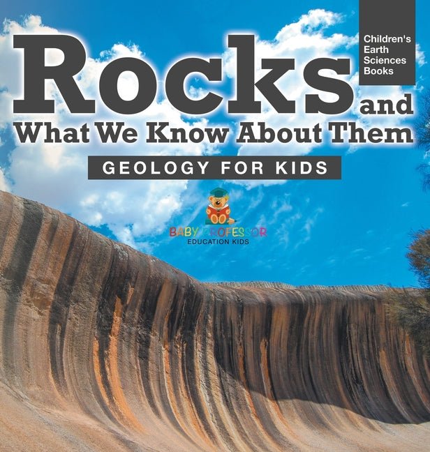 Rocks and What We Know About Them - Geology for Kids Children's Earth Sciences Books - Ingram