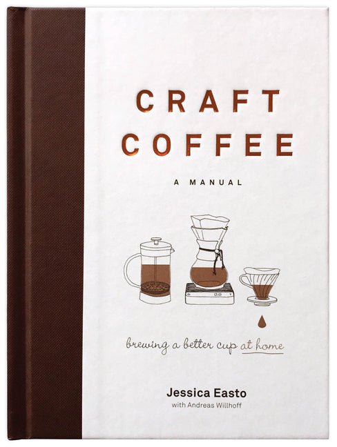 Craft Coffee: A Manual: Brewing a Better Cup at Home - Ingram