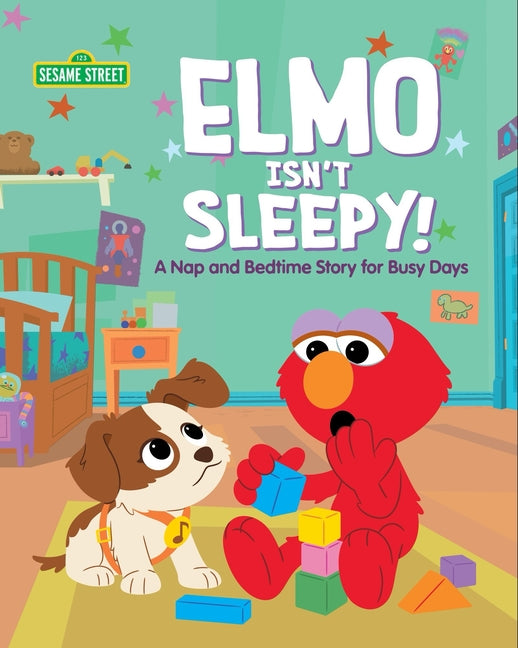 Elmo Isn't Sleepy!: A Nap and Bedtime Story for Busy Days