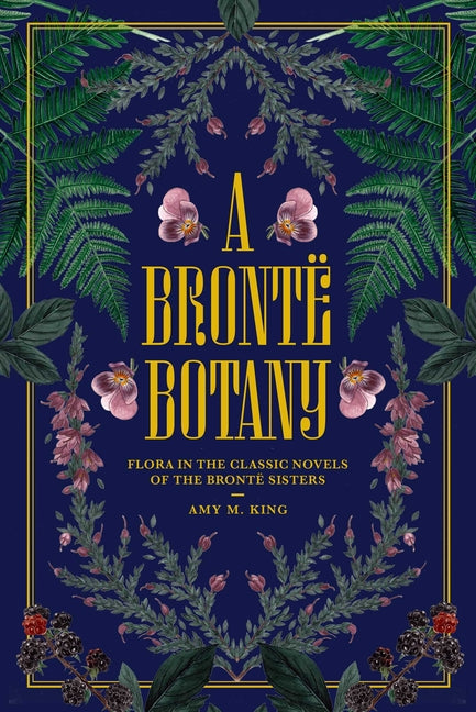 A Brontë Botany: Flora in the Classic Novels of the Brontë Sisters