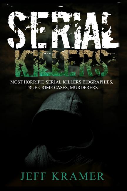Serial Killers: Most Horrific Serial Killers Biographies, True Crime Cases, Murderers - Ingram