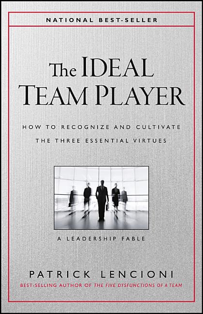 Ideal Team Player: How to Recognize and Cultivate the Three Essential Virtues - Ingram