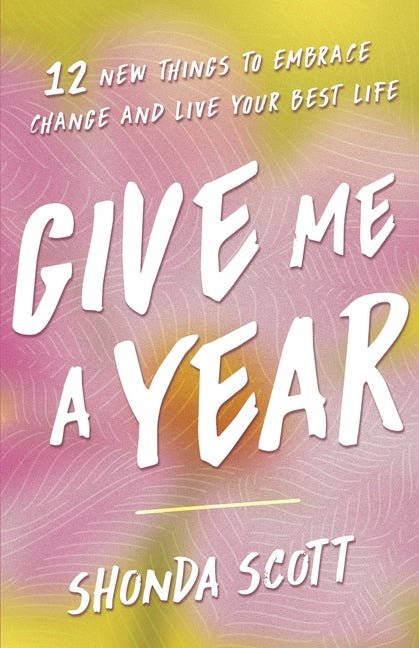 Give Me a Year: 12 New Things to Embrace Change and Live Your Best Life - Ingram
