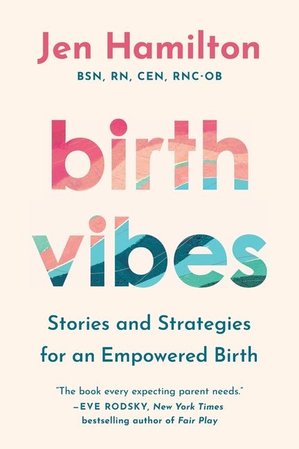Birth Vibes: Stories and Strategies for an Empowered Birth - Ingram