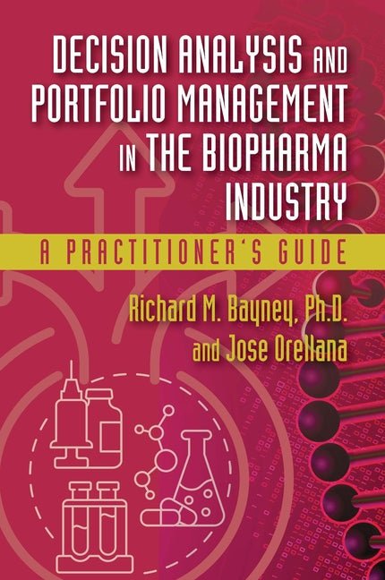 Decision Analysis and Portfolio Management in the Biopharma Industry: A Practitioner's Guide