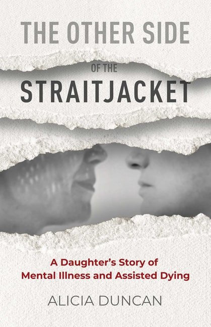 The Other Side of the Straitjacket: A Daughter's Story of Mental Illness and Assisted Dying