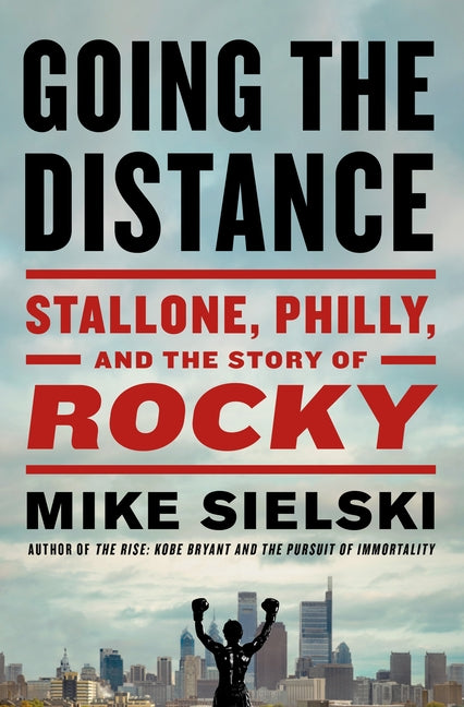 Going the Distance: Stallone, Philly, and the Story of Rocky