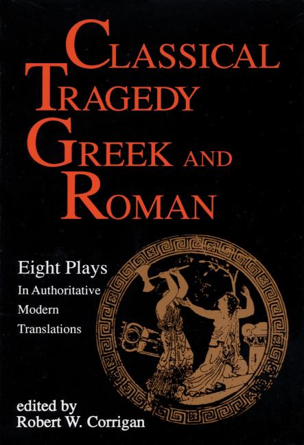 Classical Tragedy Greek and Roman: Eight Plays with Critical Essays - Ingram