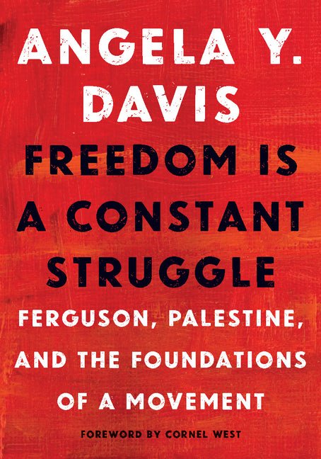 Freedom Is a Constant Struggle: Ferguson, Palestine, and the Foundations of a Movement - Ingram